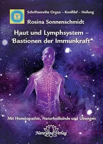 Haut und Lymphsystem – Bastionen der Immunkraft: Band 12: Schriftenreihe Organ - Konflikt - Heilung Mit Homöopathie, Naturheilkunde und Übungen